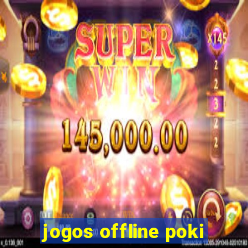 jogos offline poki